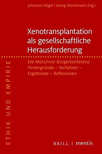 Xenotransplantation – eine gesellschaftliche Herausforderung: Die Münchner Bürgerkonferenz: Hintergründe – Verfahren – Ergebnisse – Reflexionen (Ethik und Empirie)