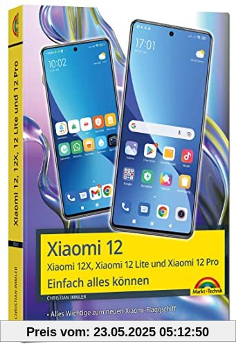 Xiaomi 12, 12X, 12 Lite und Xiaomi 12 Pro - Einfach alles können: - Die Anleitung komplett in Farbe Xiaomi 12, 12X, 12 Lite und Xiaomi 12 Pro - Einfach alles können: - Die Anleitung komplett in Farbe