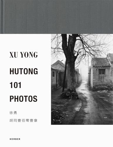 Xu Yong: HUTONG 101 PHOTOS von Kerber Verlag