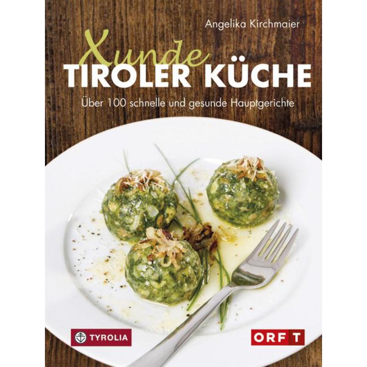 Xunde Tiroler Küche Xunde Tiroler Küche von Tyrolia Verlagsanstalt Gm