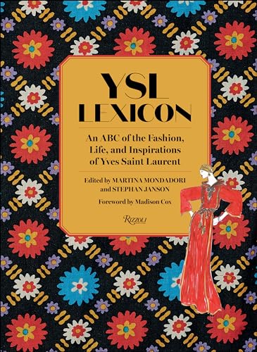 YSL Lexicon: An ABC of the Fashion, Life, and Inspirations of Yves Saint Laurent von Rizzoli