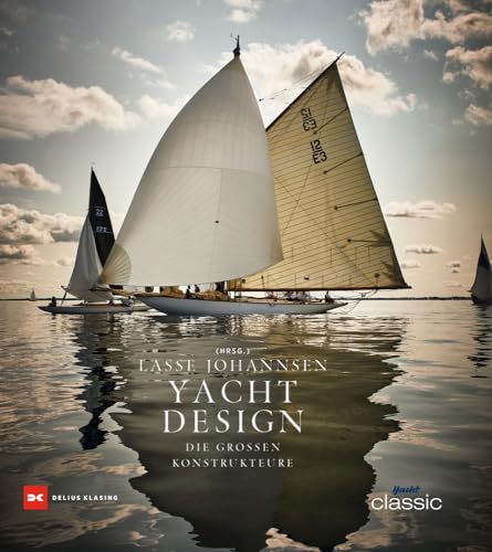 Yachtdesign: Die großen Konstrukteure – Die berühmtesten Yachtbauer Europas, exklusiver Bildband über ikonische Yachtentwürfe, Inspiration und Innovation: Die großen Konstrukteure von DELIUS KLASING