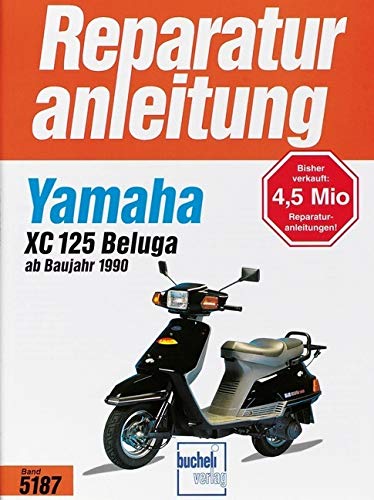 Yamaha XC 125 Beluga (ab 1990): 1990-1996 (Reparaturanleitungen) von Bucheli Verlags AG