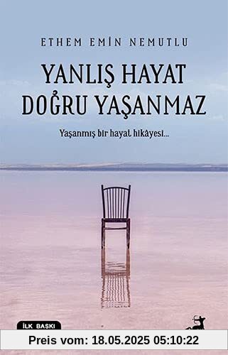 Yanlis Hayat Dogru Yasanmaz: Yasanmis bir hayat hikayesi...