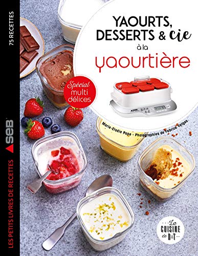 Yaourts, desserts & cie à la yaourtière: Spécial multi délices von DESSAIN TOLRA