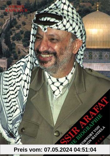 Yassir Arafat: Die Biographie. Mit einem Vorwort von Nelson Mandela