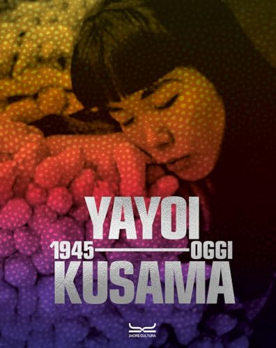 Yayoi Kusama 1945-oggi. Ediz. a colori von 24 Ore Cultura