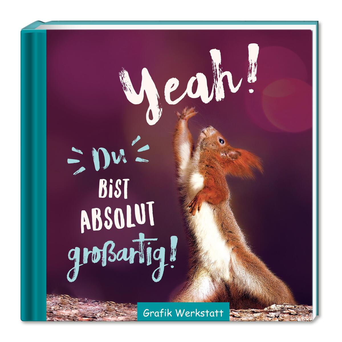 Yeah! Du bist absolut ... großartig! von Grafik Werkstatt