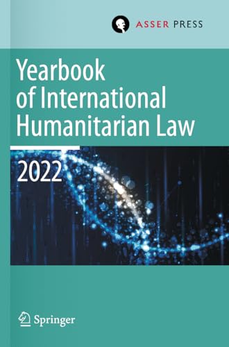 Yearbook of International Humanitarian Law, Volume 25 (2022): International Humanitarian Law and Neighbouring Frameworks von T.M.C. Asser Press