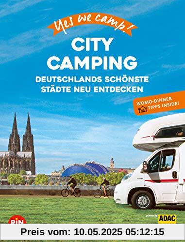 Yes we camp! City Camping: Deutschlands schönste Städte neu erleben. Mit Wohnmobil-Dinner Tipps für Genießer
