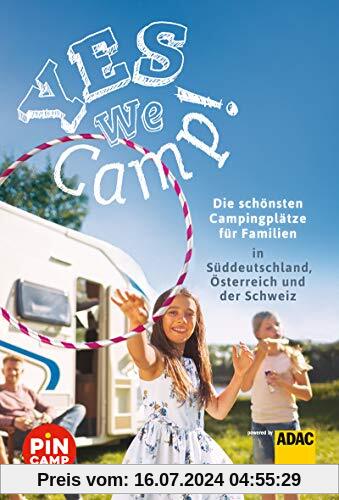 Yes we camp! Die schönsten Campingplätze für Familien in Süddeutschland, Österreich und der Schweiz