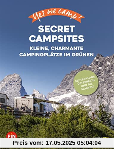 Yes we camp! Secret Campsites: Kleine, charmante Campingplätze im Grünen