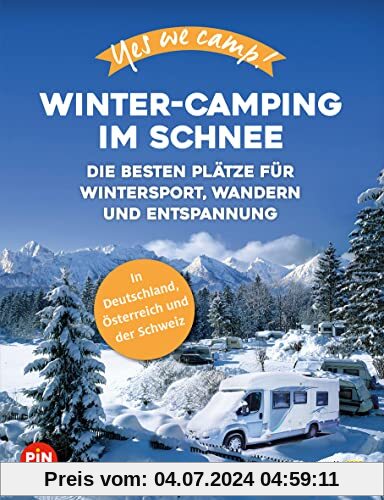 Yes we camp! Winter-Camping im Schnee: Die besten Plätze für Wintersport, Wandern und Entspannung (Yes we camp! ADAC Camping)