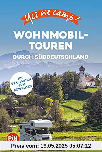 Yes we camp! Wohnmobil-Touren durch Süddeutschland: Der große Baukasten für die perfekte Reise