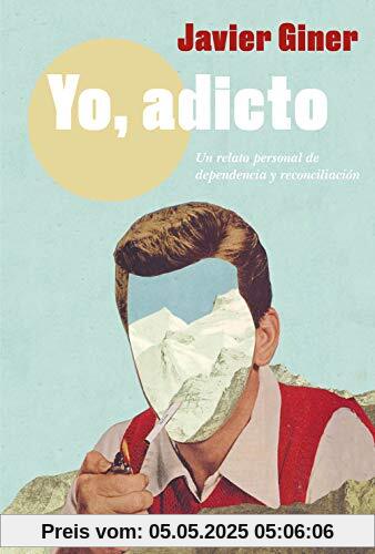 Yo, adicto: Un relato personal de dependencia y reconciliación (Contemporánea)