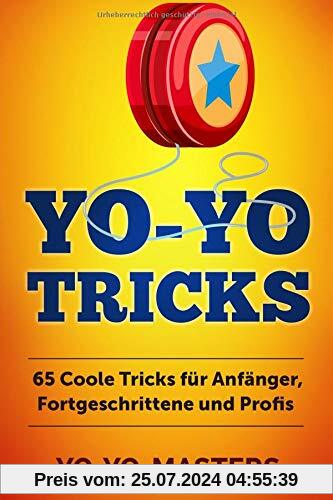 Yo-Yo Tricks: 65 coole Tricks für Anfänger, Fortgeschrittene und Profis