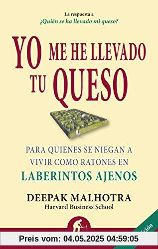 Yo me he llevado tu queso : para quienes se niegan a vivir como ratones en laberintos ajenos (Narrativa empresarial)