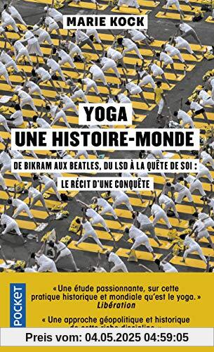 Yoga, une histoire-monde: De Birkam aux Beatles, du LSD à la quête de soi : le récit d'une conquête