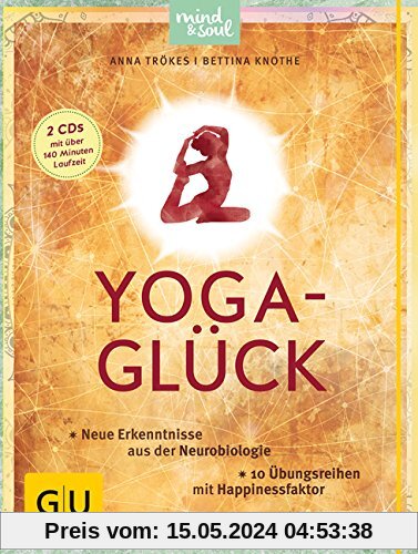 Yoga-Glück (mit 2 CDs): Neue Erkenntnisse aus der Neurobiologie; 10 Übungsreihen mit Happinessfaktor (GU Einzeltitel Gesundheit/Fitness/Alternativheilkunde)
