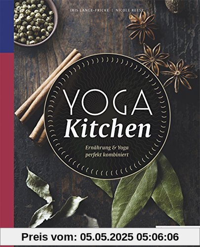 Yoga Kitchen: Ernährung & Yoga perfekt kombiniert