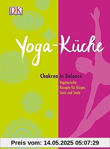 Yoga Küche: Chakren in Balance - Vegetarische Rezepte für Körper, Geist und Seele Yoga Küche: Chakren in Balance - Vegetarische Rezepte für Körper, Geist und Seele