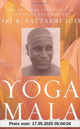 Yoga Mala: The Original Teachings of Ashtanga Yoga Master Sri K. Pattabhi Jois