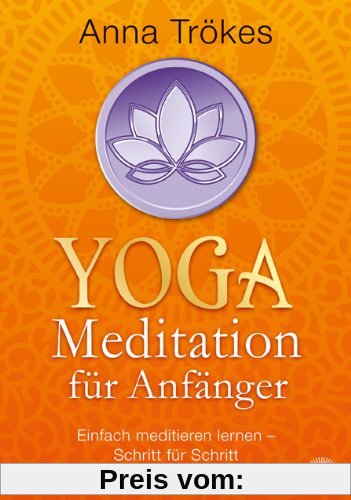 Yoga-Meditation für Anfänger: Einfach meditieren lernen - Schritt für Schritt