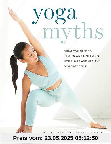 Yoga Myths: What You Need to Learn and Unlearn for a Safe and Healthy Yoga Practice