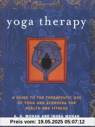 Yoga Therapy: A Guide to the Therapeutic Use of Yoga and Ayurveda for Health and Fitness