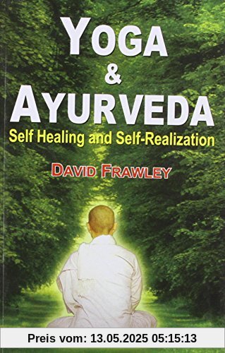 Yoga and Ayurveda: Self-healing and Self-realization Yoga and Ayurveda: Self-healing and Self-realization