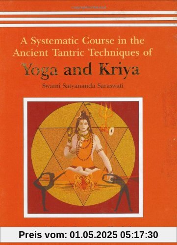 Yoga and Kriya: A Systematic Course in the Ancient Tantric Techniques Yoga and Kriya: A Systematic Course in the Ancient Tantric Techniques