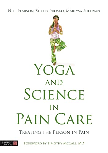 Yoga and Science in Pain Care: Treating the Person in Pain von Singing Dragon