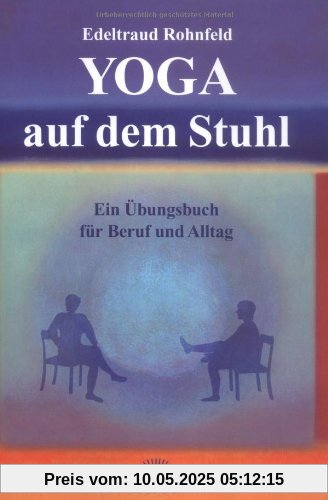 Yoga auf dem Stuhl. Ein Übungsbuch für Beruf und Alltag