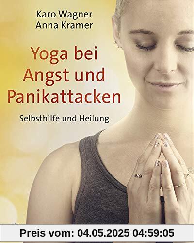 Yoga bei Angst und Panikattacken: Selbsthilfe und Heilung Das Yoga-Selbsthilfe-Buch – praxiserprobtes Trainingsprogramm zum Umgang mit Panikattacken: ... Affirmationen, geführte Meditationen