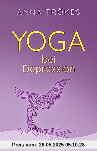 Yoga bei Depression: Hilfreiche Übungen zur Selbsthilfe von der Yoga-Expertin Anna Trökes