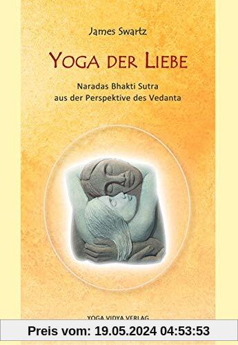 Yoga der Liebe: Naradas Bhakti Sutra aus der Perspektive des Vedanta