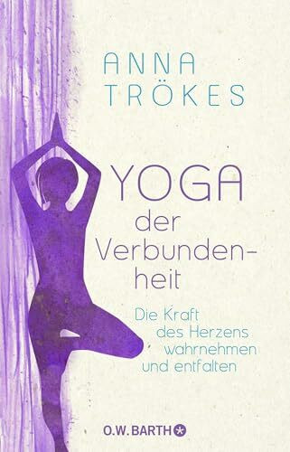 Yoga der Verbundenheit: Die Kraft des Herzens wahrnehmen und entfalten Yoga der Verbundenheit: Die Kraft des Herzens wahrnehmen und entfalten