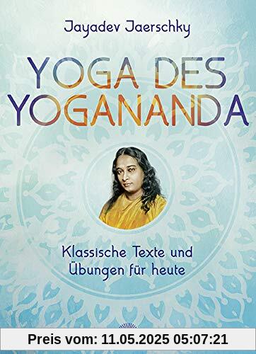 Yoga des Yogananda: Klassische Texte und Übungen für heute