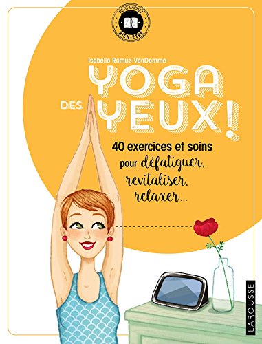Yoga des yeux !: 40 exercices et soins pour défatiguer, apaiser, relaxer... von Larousse