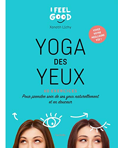 Yoga des yeux: 60 exercices pour prendre soin de ses yeux naturellement et en douceur
