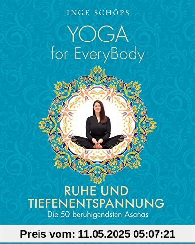 Yoga for EveryBody - Ruhe und Tiefenentspannung: Die 50 beruhigendsten Asanas