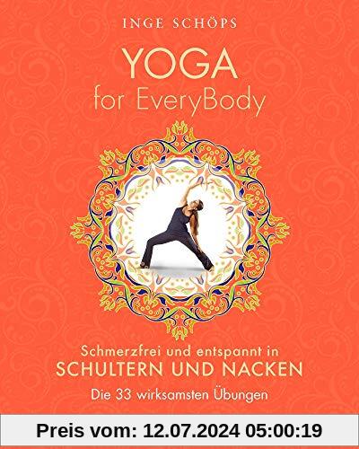Yoga for EveryBody - schmerzfrei und entspannt in Schultern und Nacken: Die 33 wirksamsten Übungen