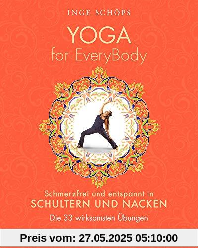 Yoga for EveryBody - schmerzfrei und entspannt in Schultern und Nacken: Die 33 wirksamsten Übungen