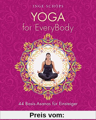 Yoga for EveryBody: 44 Basic-Asanas für Einsteiger