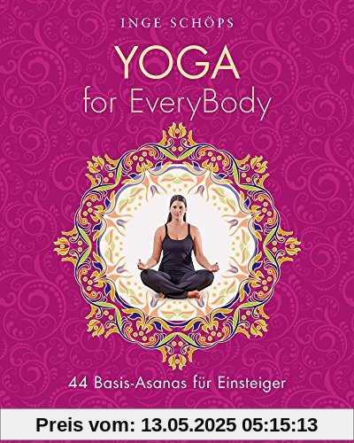 Yoga for EveryBody: 44 Basic-Asanas für Einsteiger