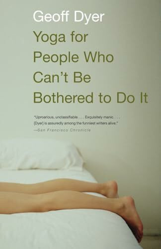 Yoga for People Who Can't Be Bothered to Do It: Essays Yoga for People Who Can't Be Bothered to Do It: Essays