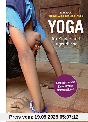 Yoga für Kinder und Jugendliche: Pädagogik für das Leben: Ausgeglichenheit, Konzentration und Selbständigkeit Yoga für Kinder und Jugendliche: Pädagogik für das Leben: Ausgeglichenheit, Konzentration und Selbständigkeit