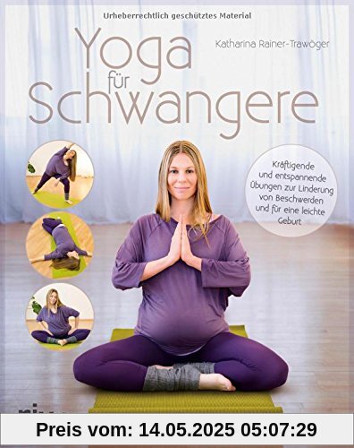 Yoga für Schwangere: Kräftigende und entspannende Übungen zur Linderung von Beschwerden und für eine leichte Geburt