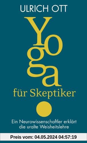 Yoga für Skeptiker: Ein Neurowissenschaftler erklärt die uralte Weisheitslehre
