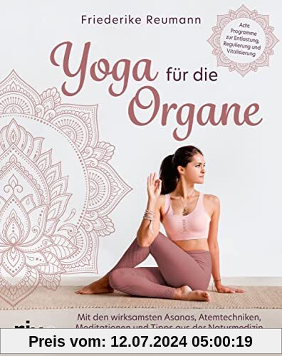 Yoga für die Organe: Mit den wirksamsten Asanas, Atemtechniken, Meditationen und Tipps aus der Naturmedizin die Organfunktion unterstützen. Acht Programme zur Entlastung, Regulierung und Vitalisierung